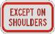 EXCEPT ON SHOULDERS sign R8-3b