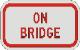 ON BRIDGE sign R8-3d